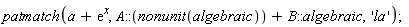 patmatch(a+exp(x), A::(nonunit(algebraic))+B::algebraic, 'la')