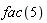 fac(5)
