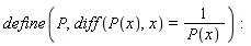 define(P, diff(P(x), x) = 1/P(x)):
