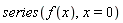 series(f(x), x = 0)