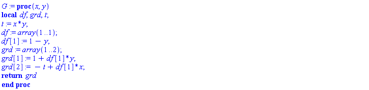 G := proc (x, y) local df, grd, t; t := x*y; df := array(1 .. 1); df[1] := 1-y; grd := array(1 .. 2); grd[1] := 1+df[1]*y; grd[2] := -t+df[1]*x; return grd end proc