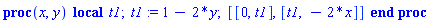 proc (x, y) local t1; t1 := 1-2*y; [[0, t1], [t1, -2*x]] end proc