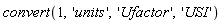 convert(1, 'units', 'Ufactor', 'USI')