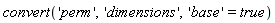 convert('perm', 'dimensions', 'base' = true)