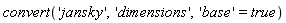 convert('jansky', 'dimensions', 'base' = true)