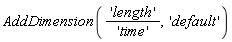 AddDimension('length'/'time', 'default')