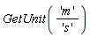 GetUnit('m'/'s')