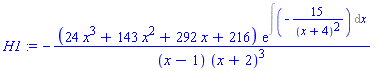 H1 := -(24*x^3+143*x^2+292*x+216)*exp(Int(-15/(x+4)^2, x))/((x-1)*(x+2)^3)