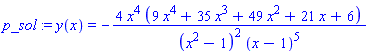 p_sol := y(x) = -4*x^4*(9*x^4+35*x^3+49*x^2+21*x+6)/((x^2-1)^2*(x-1)^5)