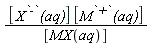 [X^`-`*`(aq)`]*[M^`+`*`(aq)`]/[MX(aq)]