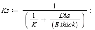 Ks := 1/(1/K+Dia/(E*thick))