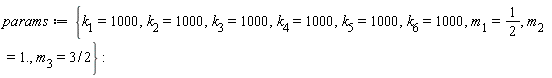 params := {k[1] = 1000, k[2] = 1000, k[3] = 1000, k[4] = 1000, k[5] = 1000, k[6] = 1000, m[1] = 1/2, m[2] = 1., m[3] = 3/2}