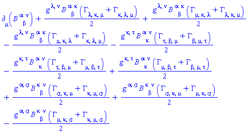 Physics:-d_[mu](B[`~alpha`, beta, `~nu`](X), [X])+(1/2)*Physics:-g_[`~lambda`, `~nu`]*B[`~alpha`, beta, `~kappa`](X)*(Physics:-Christoffel[lambda, kappa, mu]+Physics:-Christoffel[kappa, lambda, mu])+(1/2)*Physics:-g_[`~lambda`, `~nu`]*B[`~alpha`, beta, `~kappa`](X)*(Physics:-Christoffel[mu, kappa, lambda]+Physics:-Christoffel[lambda, kappa, mu])-(1/2)*Physics:-g_[`~lambda`, `~nu`]*B[`~alpha`, beta, `~kappa`](X)*(Physics:-Christoffel[mu, kappa, lambda]+Physics:-Christoffel[kappa, lambda, mu])-(1/2)*Physics:-g_[`~kappa`, `~tau`]*B[`~alpha`, kappa, `~nu`](X)*(Physics:-Christoffel[tau, beta, mu]+Physics:-Christoffel[beta, mu, tau])-(1/2)*Physics:-g_[`~kappa`, `~tau`]*B[`~alpha`, kappa, `~nu`](X)*(Physics:-Christoffel[tau, beta, mu]+Physics:-Christoffel[mu, beta, tau])+(1/2)*Physics:-g_[`~kappa`, `~tau`]*B[`~alpha`, kappa, `~nu`](X)*(Physics:-Christoffel[mu, beta, tau]+Physics:-Christoffel[beta, mu, tau])+(1/2)*Physics:-g_[`~alpha`, `~sigma`]*B[`~kappa`, beta, `~nu`](X)*(Physics:-Christoffel[sigma, kappa, mu]+Physics:-Christoffel[kappa, mu, sigma])+(1/2)*Physics:-g_[`~alpha`, `~sigma`]*B[`~kappa`, beta, `~nu`](X)*(Physics:-Christoffel[sigma, kappa, mu]+Physics:-Christoffel[mu, kappa, sigma])-(1/2)*Physics:-g_[`~alpha`, `~sigma`]*B[`~kappa`, beta, `~nu`](X)*(Physics:-Christoffel[mu, kappa, sigma]+Physics:-Christoffel[kappa, mu, sigma])
