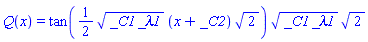 Q(x) = tan((1/2)*(_C1*_lambda1)^(1/2)*(x+_C2)*2^(1/2))*(_C1*_lambda1)^(1/2)*2^(1/2)
