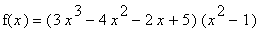 f(x) = (3*x^3-4*x^2-2*x+5)*(x^2-1)