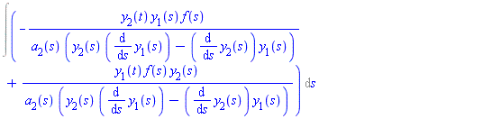 Int(-y[2](t)*y[1](s)*f(s)/(a[2](s)*(y[2](s)*(diff(y[1](s), s))-(diff(y[2](s), s))*y[1](s)))+y[1](t)*f(s)*y[2](s)/(a[2](s)*(y[2](s)*(diff(y[1](s), s))-(diff(y[2](s), s))*y[1](s))), s)