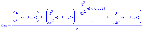 Lap := 1/r*(diff(u(r,theta,z,t),r)+r*diff(u(r,theta,z,t),`$`(r,2))+1/r*diff(u(r,theta,z,t),`$`(theta,2))+r*diff(u(r,theta,z,t),`$`(z,2)))