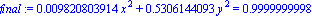 final := 0.9820803914e-2*x^2+.5306144093*y^2 = .9999999998