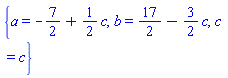 {a = -7/2+(1/2)*c, b = 17/2-(3/2)*c, c = c}