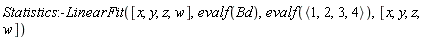 Statistics:-LinearFit([x, y, z, w], evalf(Bd), evalf(`<,>`(1, 2, 3, 4)), [x, y, z, w])