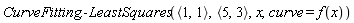 CurveFitting:-LeastSquares(`<,>`(1, 1), `<,>`(5, 3), x, curve = f(x))