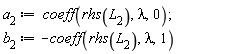a[2] := coeff(rhs(L[2]), lambda, 0); b[2] := -coeff(rhs(L[2]), lambda, 1)