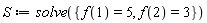 S := solve({f(1) = 5, f(2) = 3})