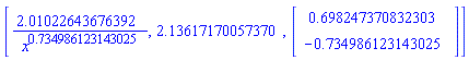 [2.01022643676392/x^.734986123143025, 2.13617170057370, Vector(2, {(1) = .698247370832303, (2) = -.734986123143025})]
