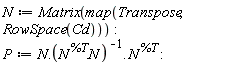 N := Matrix(map(Transpose, RowSpace(Cd))); P := N.(1/(N^%T.N)).N^%T
