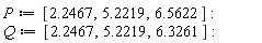 P := [2.2467, 5.2219, 6.5622]; Q := [2.2467, 5.2219, 6.3261]