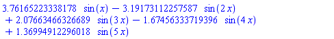 HFloat(3.7616522333817777)*sin(x)-HFloat(3.1917311225758707)*sin(2*x)+HFloat(2.0766346632668946)*sin(3*x)-HFloat(1.6745633371939554)*sin(4*x)+HFloat(1.3699491229601752)*sin(5*x)