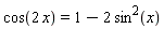 cos(2*x) = 1-2*sin(x)^2
