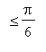 ` ` <= Pi/6
