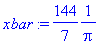xbar := 144/7*1/Pi