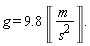 g = 9.8 &lobrk;m/(s^(2))&robrk;.