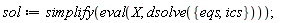 sol := simplify(eval(X, dsolve({eqs, ics})));