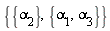 {{alpha[2]}, {alpha[1], alpha[3]}}
