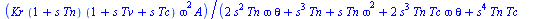 `/`(`*`(Kr, `*`(`+`(1, `*`(s, `*`(Tn))), `*`(`+`(1, `*`(s, `*`(Tv)), `*`(s, `*`(Tc))), `*`(`^`(omega, 2), `*`(A))))), `*`(`+`(`*`(2, `*`(`^`(s, 2), `*`(Tn, `*`(omega, `*`(theta))))), `*`(`^`(s, 3), `*...