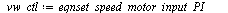 `:=`(eqnset_speed_motor_input_PI, eval(eqnset_speed_motor_input_voltage, eqnset_speed_PI)); -1; `:=`(vw_ctl, `union`(`union`(eqnset_speed_motor_input_PI, vw_error), vw_i_error)); -1; u_L(t) = eval(u_L...