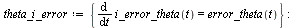 `:=`(theta_i_error, {diff(i_error_theta(t), t) = error_theta(t)}); -1; diff(i_error_theta(t), t) = eval(diff(i_error_theta(t), t), theta_i_error)