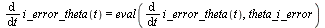 `:=`(theta_i_error, {diff(i_error_theta(t), t) = error_theta(t)}); -1; diff(i_error_theta(t), t) = eval(diff(i_error_theta(t), t), theta_i_error)