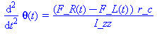 (Typesetting:-mprintslash)([diff(theta(t), `$`(t, 2)) = (F_R(t)-F_L(t))*r_c/I_zz], [diff(diff(theta(t), t), t) = (F_R(t)-F_L(t))*r_c/I_zz])