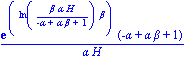 exp(ln(beta*alpha*H/(-alpha+alpha*beta+1))*beta)*(-alpha+alpha*beta+1)/(alpha*H)