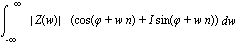 int(abs(Z(w))*(cos(phi+w*n)+I*sin(phi+w*n)), w = -infinity .. infinity)