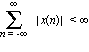 sum(abs(x(n)), n = -infinity .. infinity) < infinity