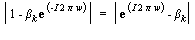abs(1-beta[k]*exp(-I*2*Pi*w)) = abs(exp(I*2*Pi*w)-beta[k])