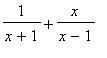 1/(x+1)+x/(x-1)