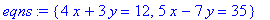 eqns := {4*x+3*y = 12, 5*x-7*y = 35}