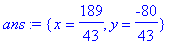 ans := {x = 189/43, y = -80/43}