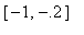 [-1, -.2]